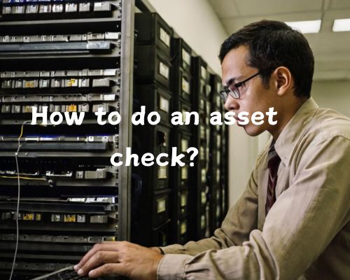 a worker doing asset checking