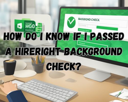 A computer screen displaying a green checkmark and the words Background Check Passed with a HireRight logo in the corner